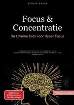 Focus & Concentratie: De Ultieme Gids voor Hyper Focus: Praktische technieken voor het verbeteren van je concentratievermogen, focussing en mentale prestaties in het dagelijks leven