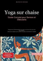 Yoga sur chaise: Guide Complet pour Seniors et Débutants: Programme d'entraînement de yoga sur chaise doux pour les articulations - Exercices adaptés pour perdre du poids et améliorer la mobilité