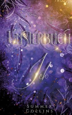Unsterblich Ich: Eine Romantasy Geschichte mit Geheimnissen, einem Seelenband, Hexen und Drachen. Einer unendlichen Freundschaft und unsterblichen Liebe - Summer Collins - cover