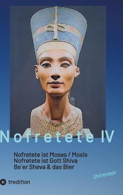 Nofretete / Nefertiti / Echnaton: Nofretete ist Moses / Nofretete ist Gott Shiva / Be`er Sheva & Das Bier - Shirenaya * - cover