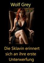 Die Sklavin erinnert sich an ihre erste Unterwerfung