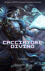 Cacciatore Divino:Un Epico LITRPG Fantasia Avventura Romanzo(Volume 8)