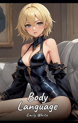 Body Language: Sexy Erotic Stories for Adults Illustrated with Hentai Images - Naked Pictures - Emily White - cover