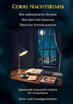 Coras Nachtkrimis: Das mörderische Dinner. Das Sofa des Grauens. Tödliche Enthüllungen.