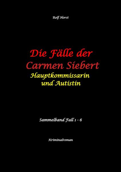 Die Fälle der Carmen Siebert - Autismus, Mord, Übergriff, Milzruptur, Eifersucht, Sex-Videos, Hundesitting, Nordkap, Clique, Verrat, Missbrauch, Öko, Kommune, Ärztin, Eifersucht