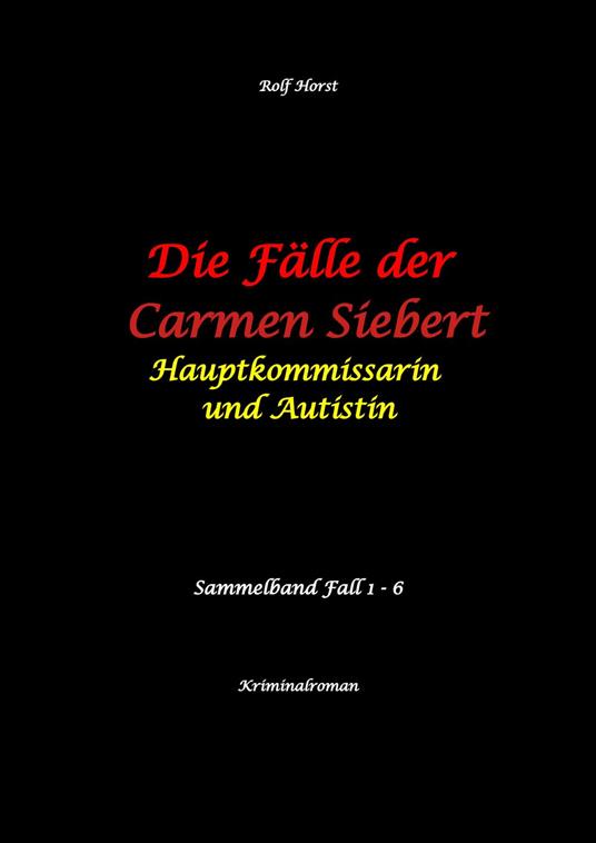Die Fälle der Carmen Siebert - Autismus, Mord, Übergriff, Milzruptur, Eifersucht, Sex-Videos, Hundesitting, Nordkap, Clique, Verrat, Missbrauch, Öko, Kommune, Ärztin, Eifersucht