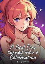A Bad Day turned into a Celebration