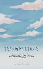 Traumpartner oder die Kunst, nicht zu suchen und noch mehr zu finden