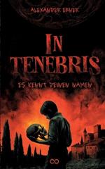 In Tenebris: Es kennt deinen Namen