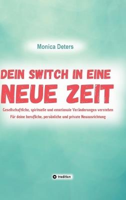Dein Switch in Eine Neue Zeit: Gesellschaftliche, spirituelle und emotionale Veränderungen verstehen - Monica Deters - cover