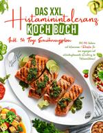 Das XXL Histaminintoleranz Kochbuch – 150 histaminarme & leckere Rezepte für jeden Tag