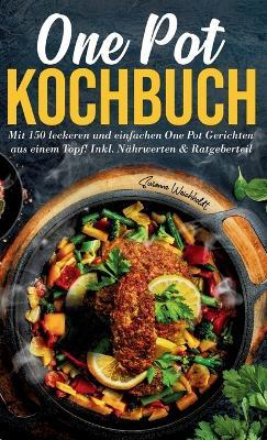 One Pot Kochbuch - 150 schnelle und einfache Rezepte aus nur einem Topf: Inklusive Nährwertangaben, praktischer Ratgeberteil und Tipps für stressfreies Kochen im Alltag. - Susanne Weichholdt - cover