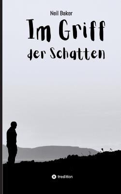 Im Griff der Schatten: Ein Roman über Nähe, Stille und den Mut, loszulassen - Neil Baker - cover
