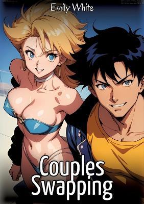 Couples Swapping: Sexy Erotic Stories for Adults Illustrated with Hentai Images - Naked Pictures - Emily White - cover