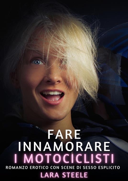 Fare innamorare i motociclisti - Lara Steele - ebook