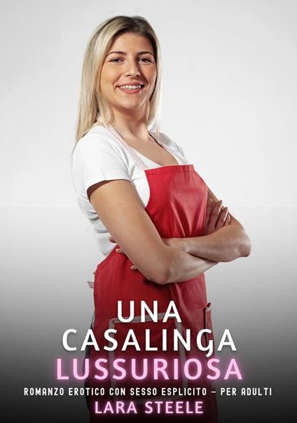Una Casalinga Lussuriosa - Lara Steele - ebook