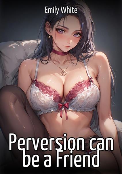 Perversion can be a Friend