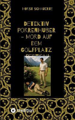 Detektiv Porrenhuber - Mord auf dem Golfplatz Pertisau - Horst Schauerte - cover