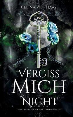 Vergiss mich nicht Oder Der erste Schachzug des Heerführers - Celina Weithaas - cover