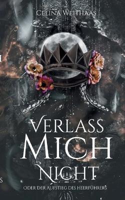 Verlass mich nicht Oder Der Aufstieg des Heerführers - Celina Weithaas - cover