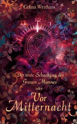 Vor Mitternacht Oder Der erste Schachzug des Grauen Mannes - Celina Weithaas - cover