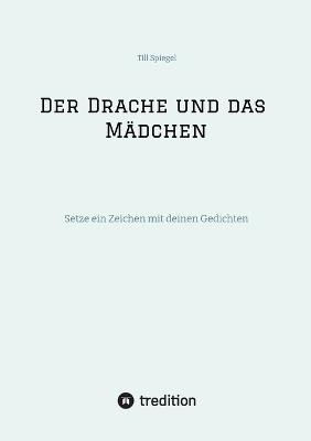 Der Drache und das Mädchen: Setze ein Zeichen mit deinen Gedichten - Till Spiegel - cover