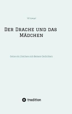 Der Drache und das Mädchen: Setze ein Zeichen mit deinen Gedichten - Till Spiegel - cover