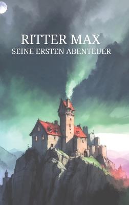 Ritter Max: Seine ersten Abenteuer - Matthias Ott - cover