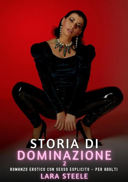 Storia di Dominazione. 2 - Lara Steele - ebook