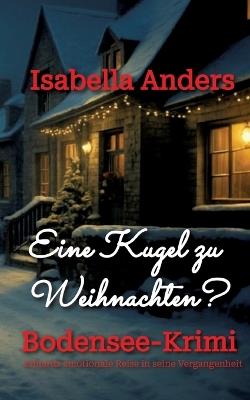 Eine Kugel zu Weihnachten: Bodensee-Krimi - Isabella Anders - cover