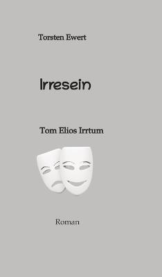 Irresein: Tom Elios Irrtum - Torsten Ewert - cover