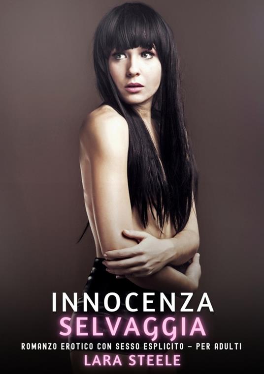 Innocenza Selvaggia - Lara Steele - ebook