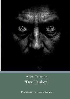 Alex Turner "Der Henker": Ein Klaus Hartmann Roman - Klaus Hartmann - cover