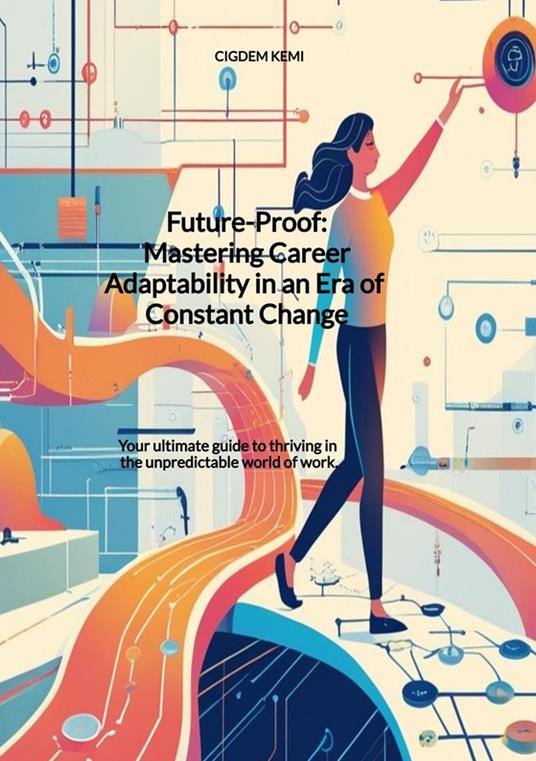 Future-Proof: Mastering Career Adaptability in an Era of Constant Change