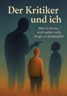Der Kritiker und Ich: Wie ich lernte, mich selbst nicht länger zu bekämpfen - Ein Roman über den inneren Kritiker, Perfektionismus und Burnout - und das stille Wunder, Frieden mit sich selbst zu schließen. Für alle, die na - Marc Aurin - cover