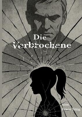 Die Verbrochene - Erwin Sittig - cover