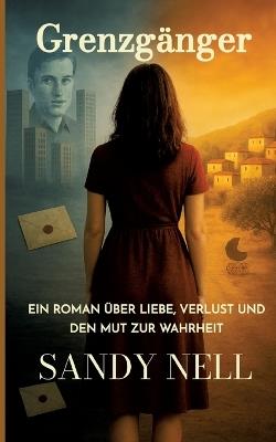 Grenzgänger: Ein Roman über Liebe, Verlust und den Mut zur Wahrheit - Sandy Nell - cover