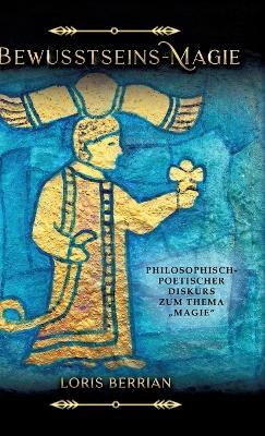 Bewusstseins-Magie: Philosophisch-poetischer Diskurs zum Thema 'Magie' - Loris Berrian - cover