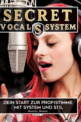 Secret Vocal System, Das Konzept, das Gesang revolutioniert, SVS, Gesang, Gesangbuch, Marcel Huber: Das Konzept, das Gesang revolutioniert, Dein Start zur Profistimme, SVS, Gesang, Gesangbuch, Marcel Huber - Marcel Huber - cover