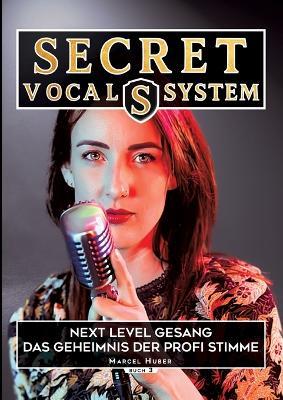 Secret Vocal System 3: Next Level Gesang - Das Geheimniss der Profi Stimme - Marcel Huber - cover