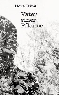 Vater einer Pflanze - Nora Ising - cover