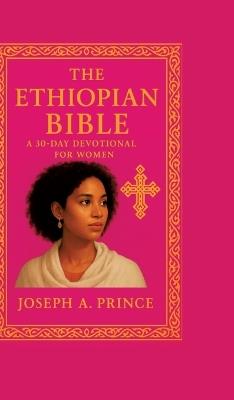 The Ethiopian Bible: A 30-day devotional for women - Prince Joseph,Joseph A Prince - cover