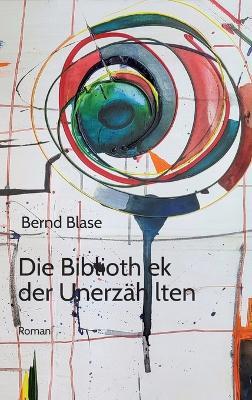 Die Bibliothek der Unerzählten: Von der Macht des Ungesagten und der Kunst, zuzuhören. Steiner ist ein Phänomen - Bernd Blase - cover