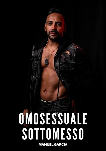 Omosessuale Sottomesso - Manuel García - ebook