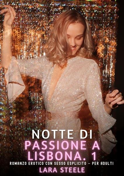 Notte di Passione a Lisbona. 1 - Lara Steele - ebook
