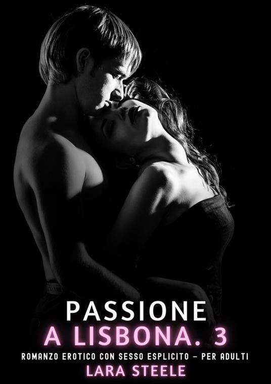 Passione a Lisbona. 3 - Lara Steele - ebook
