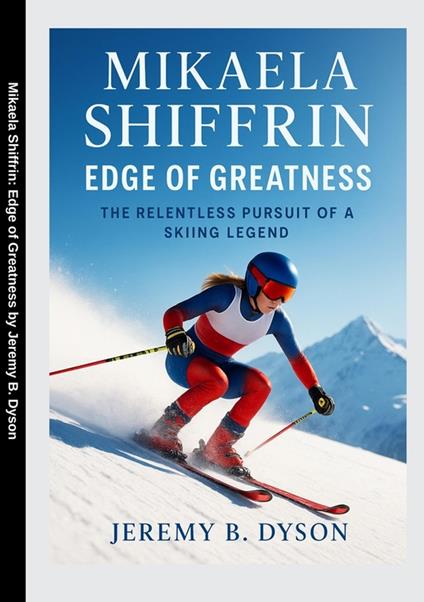 Mikaela Shiffrin: Edge of Greatness