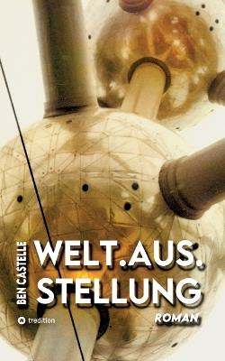 Welt.Aus.Stellung - Ben Castelle - cover