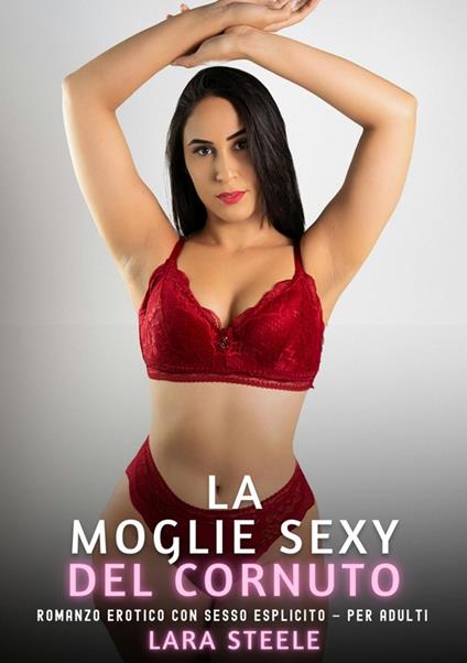 La Moglie Sexy del Cornuto - Lara Steele - ebook