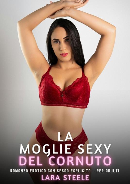 La Moglie Sexy del Cornuto - Lara Steele - ebook